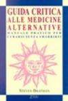 Guida critica alle medicine alternative. Manuale pratico per curarsi senza smarrirsi