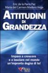 Attitudini di grandezza. Impara a crescere e a lasciare nel mondo un'impronta degna di te!