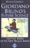 Giordano Bruno's future science and the birth of the new human being