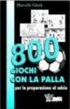 Ottocento giochi con la palla per la preparazione al calcio