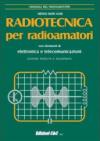 Radiotecnica per radioamatori. Con elementi di elettronica e telecomunicazioni