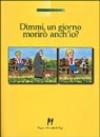 Dimmi, un giorno morirò anch'io?