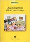 Questi bambini che ci provocano