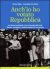 Anch'io ho votato Repubblica. Le donne spezzine e la conquista del voto. Storia, immagini e testimonianze di un'epoca
