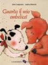 Guarda il mio ombelico!