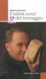 Il talent scout del formaggio