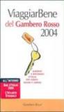 Viaggiar Bene del Gambero Rosso 2004. Alberghi e ristoranti d'Italia per turisti, golosi e curiosi-Atlante stradale-Bar d'Italia del Gambero Rosso 2004