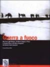 Guerra a fuoco. Dal Carso agli Altipiani, dal Monte Grappa al Piave: la grande guerra nell'album fotografico del tenente Sante Gaudenzi