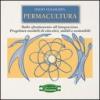 Permacultura: Come progettare e realizzare modi di vivere sostenibili e integrati con la natura - La più completa, concreta e pacifica rivoluzione della ... vita quotidiana (Il filo verde di Arianna)