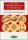 Il manuale della vita naturale. Guida pratica all'autosufficienza