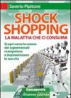 Shock shopping. La malattia che ci consuma. Scopri come le catene dei supermercati manipolano e impoveriscono la tua vita