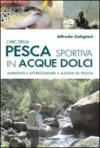 L'ABC della pesca sportiva in acque dolci. Ambienti, attrezzature, azioni di pesca