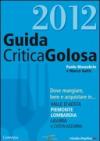 GuidaCriticaGolosa. Dove mangiare, bere e acquistare in... Valle d'Aosta, Piemonte, Lombardia, Liguria e Costa Azzurra 2012