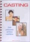 Casting. Guida professionale dell'attore e dell'attrice