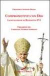 Compromettiti con Dio. La rivoluzione di Benedetto XVI