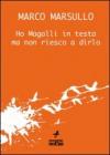 Ho Magalli in testa ma non riesco a dirlo