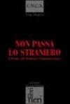 Non passa lo straniero. L'Italia, gli italiani e l'immigrazione
