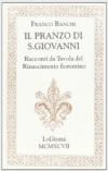 Il pranzo di S. Giovanni. Racconti da tavola del Rinascimento fiorentino