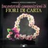 Incantevoli composizioni di fiori di carta