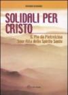 Solidali per Cristo. S. Pio da Pietrelcina, suor Rita dello Spirito Santo