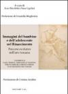 Immagini del bambino e dell'adolescente nel rinascimento. Percorsi evolutivi nell'arte toscana. Ediz. illustrata