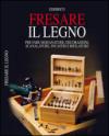 Fresare il legno. Per fare modanature, decorazioni, scanalature, incastri e rifilature