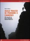 Sulle tracce di pionieri e camosci. Vie normali nel Parco Nazionale Dolomiti Bellunesi. Ediz. illustrata