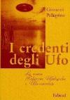 I credenti degli UFO. Le nuove religioni ufologiche e UFO-correlate