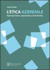 L' etica aziendale. Ripensare l'etica organizzativa e la leadership
