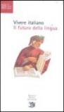 Vivere italiano. Il futuro della lingua