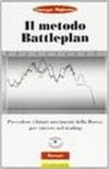 Il metodo battle plan. Prevedere i futuri movimenti della borsa per vincere nel trading