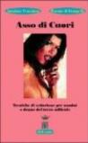 Asso di cuori. Tecniche di seduzione per uomini e donne del terzo millennio