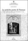 Le antiche porte di Firenze. Alla scoperta delle mura che circondavano la città