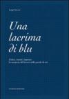 Una lacrima di blu. Colori, tessuti, imprese. La memoria del lavoro nelle parole di ieri