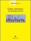 Papà, mamma, la scuola ed io