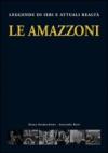 Le amazzoni. Leggende di ieri e attuali realtà