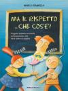 Ma il rispetto... che cos'è? Con CD Audio. Per la Scuola materna