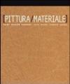 Pittura-materiale. Catalogo della mostra. Ediz. italiana e inglese