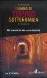I segreti di Torino sotterranea. Alla scoperta del lato oscuro della città