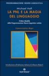 La PNL e la magia del linguaggio. Il meta modello della programmazione neuro-linguistica svelato