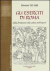 Gli eserciti di Roma. Dalla fondazione alla caduta dell'impero