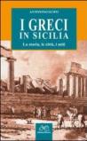I Greci in Sicilia. La storia, le città, i miti