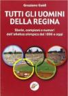 Tutti gli uomini della regina. Storie, campioni e numeri dell'atletica olimpica dal 1896 a oggi