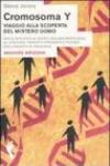 Cromosoma Y. Viaggio alla scoperta del mistero uomo. Dalla biologia al sesso. Dall'antropologia al costume. Passato, presente e futuro dell'umanità al maschile