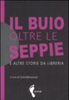 Il buio oltre le seppie e altre storie da libreria