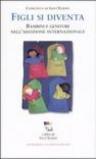 Figli si diventa. Bambini e genitori nell'adozione internazionale