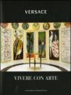Versace. Vivere con arte. Ediz. illustrata