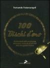 Cento dischi d'oro. Piccola storia della musica pop attraverso i cento 45 giri più rari della discografia italiana