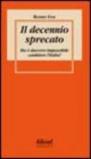 Il decennio sprecato. Ma è davvero impossibile cambiare l'Italia?