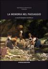 La memoria nel paesaggio. Atti del Convegno sul paesaggio delle valli del Tordino e del Vezzola (Teramo, 2009)